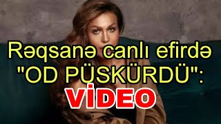 Rəqsanə canlı efirdə quotOD PÜSKÜRDÜ  VİDEO [upl. by Bower]