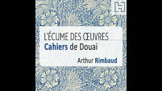 Les Cahiers de Douai 12 – Dans la valise d’Arthur Rimbaud [upl. by Jacinta]