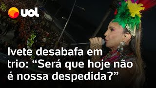 Ivete Sangalo desabafa e se emociona após incidentes em trio em Salvador Não está me fazendo bem [upl. by Wooldridge693]