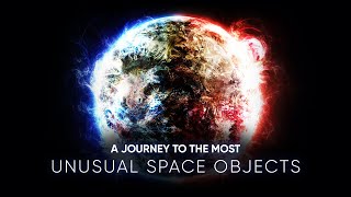 A JOURNEY TO THE MOST UNUSUAL OBJECTS IN THE UNIVERSE [upl. by Inittirb]