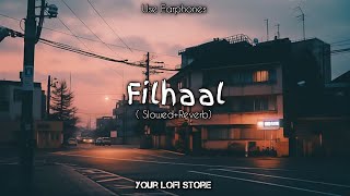 Filhaal  SloweReverb YourLofiStore  sayAnDas [upl. by Notsirt]