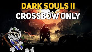 Can You Beat DARK SOULS 2 With Only Crossbows [upl. by Kelsey]