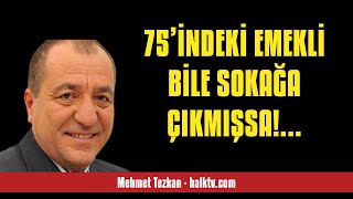 MEHMET TEZKAN 75’İNDEKİ EMEKLİ BİLE SOKAĞA ÇIKMIŞSA  SESLİ KÖŞE YAZISI [upl. by Berna]