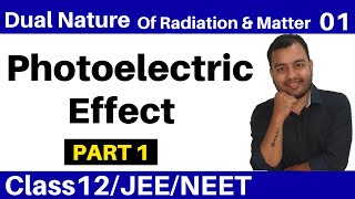 Class 12 chap 11 II Dual Nature Of Radiation and Matter 01  Photoelectric Effect  Part 1 JEENEET [upl. by Antonella]