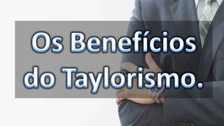 ⏳Taylorismo 2ª parte Benefícios  CANAL DO DÉ [upl. by Ezekiel]