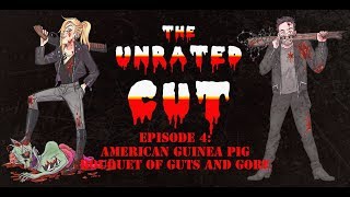 The Unrated Cut Episode 4 American Guinea Pig Bouquet of Guts and Gore [upl. by Skell]