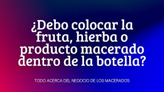 Macerados de Pisco  ¿Debo colocar la fruta hierba o el producto macerado dentro de la botella [upl. by Snoddy]