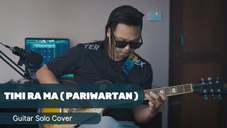 Timi ra Ma  Pariwartan  Guitar Solo Cover [upl. by Odradlig]