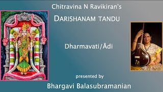 Chitravina N Ravikirans Darishanam tandu  Dharmavati  Adi  Bhargavi Balasubramanian [upl. by Kado]