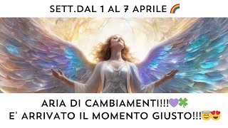 🔮 SETT 1 AL 7 APRILE🌈 ARIA DI CAMBIAMENTI‼️ E ARRIVATO IL MOMENTO GIUSTO PER UN NUOVO INIZIO‼️🍀❤️ [upl. by Ilyssa]