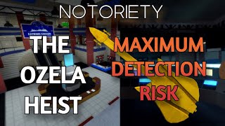 Notoriety  The Ozela Heist Maximum Detection Risk [upl. by Latashia]