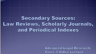 Class 3  Secondary Sources Law Reviews Scholarly Journals and Periodical Indexes [upl. by Yllod]