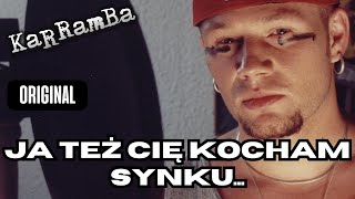 KaRRamBa  JA TEŻ CIĘ KOCHAM SYNKU ORIGINAL [upl. by Lehsar]