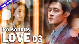 【Multisub】Poisonous Love EP03︱Dramatic Love Triangle  Yang Xuwen Xu Lingyue  CDrama Base [upl. by Tada]