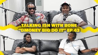 Talking Ish With Bone Ep 43  quotDMoney Big Do Itquot skinbone [upl. by Vandervelde]