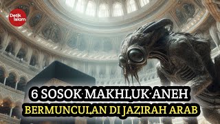 MENGERIKAN MUNCULNYA MAKHLUK ANEH DI JAZIRAH ARAB  DETIK ISLAM [upl. by Haraf115]