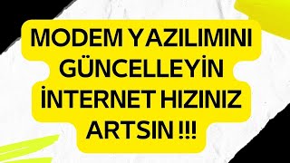 MODEM YAZILIMINI GÜNCELLEYİN İNTERNET HIZINIZ ARTSIN [upl. by Ahtan]