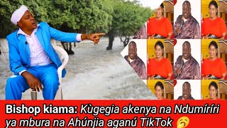 Bishop kiama Úu nigwo Ngai aroiga tondù wa Múiyuro na Ahúnjia aganú TikTok Mahaníte Nguí athínjíri [upl. by Aehcim284]