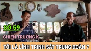 59 Gặp Gỡ Anh Cử Lính Trinh Sát Trung Đoàn 7  CHIẾN TRƯỜNG K [upl. by Einapets]