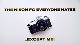 The Nikon FG The SLR That Everyone Hates Except Me [upl. by Ailaroc]