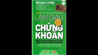 Làm giàu từ chứng khoán William J O’Neil Chương 1 Bí mật lựa chọn siêu cổ phiếu [upl. by Aerdnaxela]