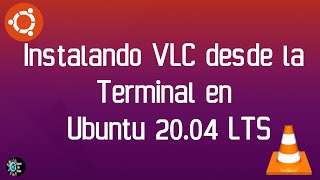 Tutorial Instalando VLC desde la Terminal en Ubuntu 2004 LTS [upl. by Serafina943]