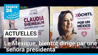 Le Mexique bientôt dirigé par une quotseñora presidentaquot • FRANCE 24 [upl. by Ellivnarg]