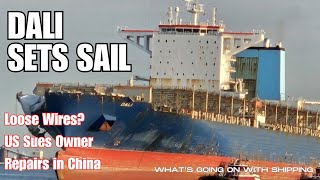 Dali Sets Sail  NTSB Finds Loose Wires  US Sues Owner  Ship to be Repaired in China [upl. by Oliric]