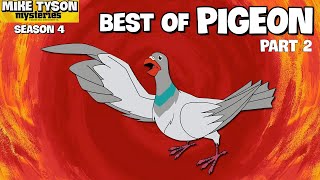 Best of Pigeon  Mike Tyson Mysteries  Season 4 Pt 2 [upl. by Imoian64]