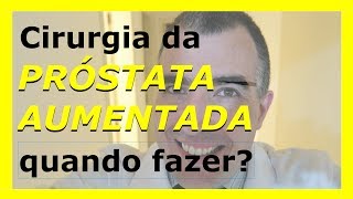 Cirurgia da próstata aumentada quando fazer [upl. by Ria]