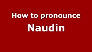 How to pronounce Naudin French  PronounceNamescom [upl. by Bedell]