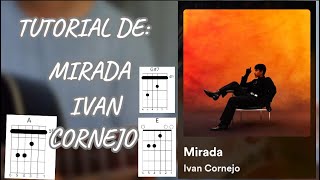 MIRADA IVAN CORNEJO TUTORIAL ACORDES [upl. by Olecram]