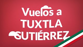 Vuelos a Tuxtla Gutiérrez  Consigue aquí los vuelos más baratos en todo México [upl. by Bohun]