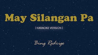 May Silangan Pa Karaoke by Songbook  Bing Rodrigo [upl. by Nonnaer]