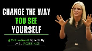 CHANGE THE WAY YOU SEE YOURSELF  Motivational Speech Inspired by Mel Robbins [upl. by Elfie]