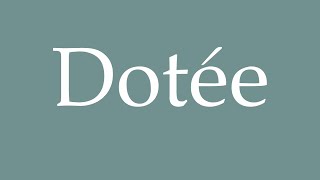 How to Pronounce Dotée Endowed Correctly in French [upl. by Esinaej]