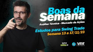 BOAS DA SEMANA  Estudos para Swing Trade  Semana de 13 a 171123 [upl. by Dotti573]