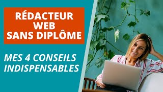 RÉDACTEUR WEB SANS DIPLÔME  4 CONSEILS INDISPENSABLES [upl. by Rufena163]