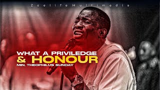 WHAT A PRIVILEDGE amp HONOUR  MIN THEOPHILUS SUNDAY WORSHIP [upl. by Eltsyek]