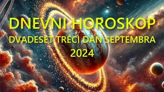 DNEVNI HOROSKOP DVADESET TREĆI DAN SEPTEMBRA 2024 [upl. by Easlehc]