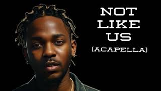 Kendrick Lamar  Not Like Us Acapella [upl. by Urata97]