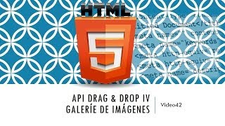 Curso HTML 5 API Drag Drop IV Galería de imágenes Vídeo 42 [upl. by Nnelg]