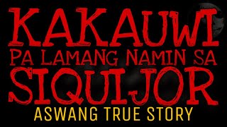 KAKAUWI PA LAMANG NAMIN NG SIQUIJOR  Aswang True Story [upl. by Aicilef]