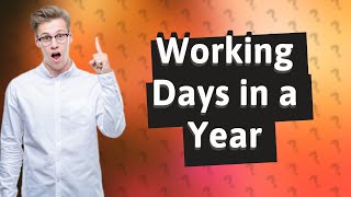 How many working days are in a year [upl. by Egas24]