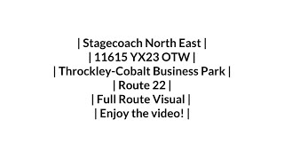 Stagecoach  Route 22  ThrockleyCobalt Business Park  11615 YX23 OTW  Full Route Visual [upl. by Nerwal]