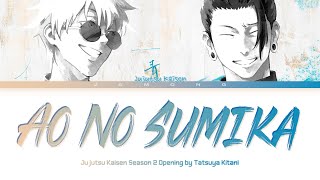 Jujutsu Kaisen Season 2  Opening FULL quotAo No Sumikaquot by Tatsuya Kitani Lyrics [upl. by Aloise]