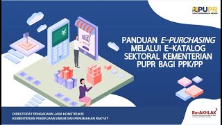 Panduan EPurchasing Melalui EKatalog Sektoral Kementerian PUPR bagi PPK PP [upl. by Keg]