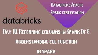 Day 10  Databricks spark Certification  Referring columns in Spark DF  COL function in Spark [upl. by Reivaz]