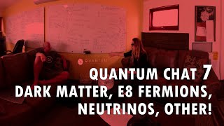 Quantum Chat 7 Dark Matter E8 Physics Fermions Neutrinos Other [upl. by Oslec848]