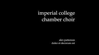 Dulce et Decorum Est  Alex Patterson  Imperial College Chamber Choir [upl. by Kipp]